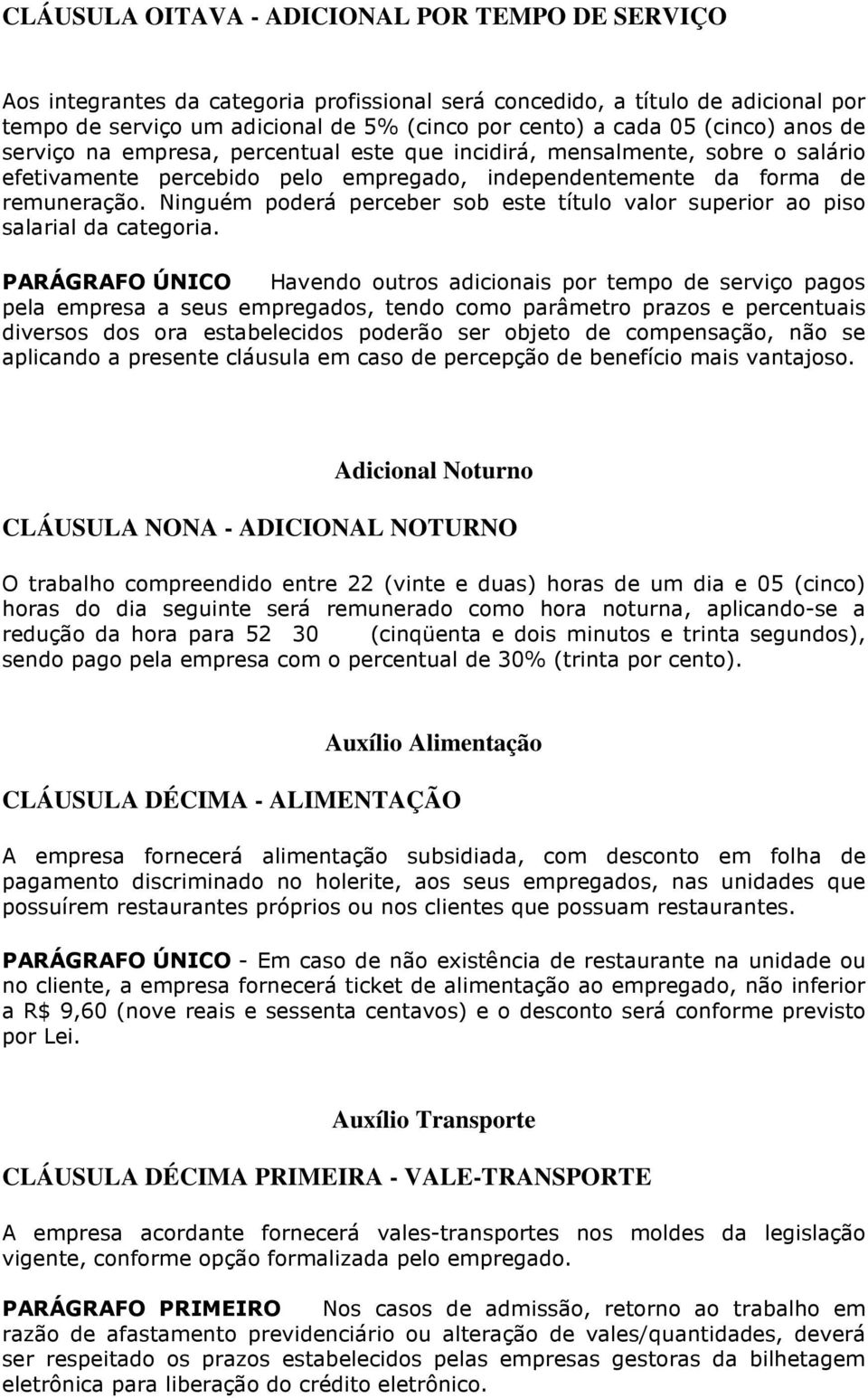 Ninguém poderá perceber sob este título valor superior ao piso salarial da categoria.