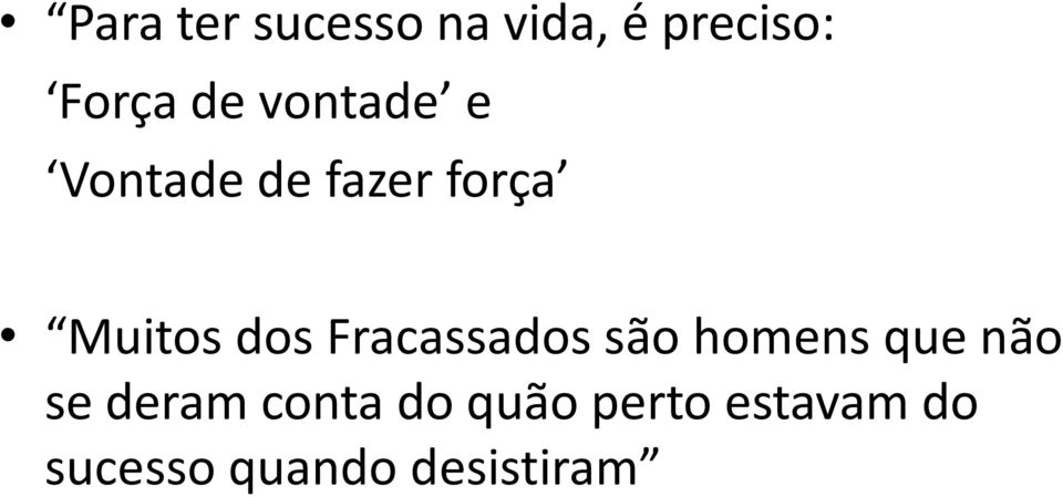 Fracassados são homens que não se deram conta