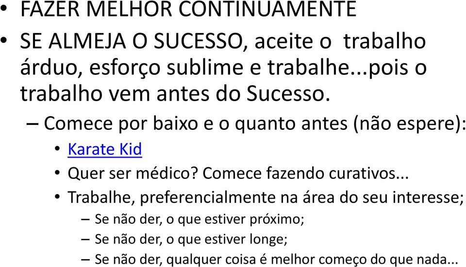 Comece por baixo e o quanto antes (não espere): Karate Kid Quer ser médico? Comece fazendo curativos.