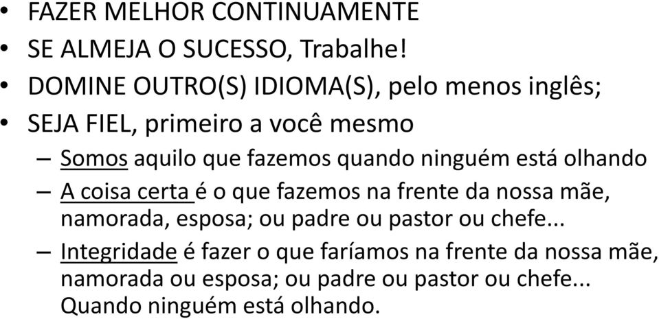 quando ninguém está olhando A coisa certa é o que fazemos na frente da nossa mãe, namorada, esposa; ou