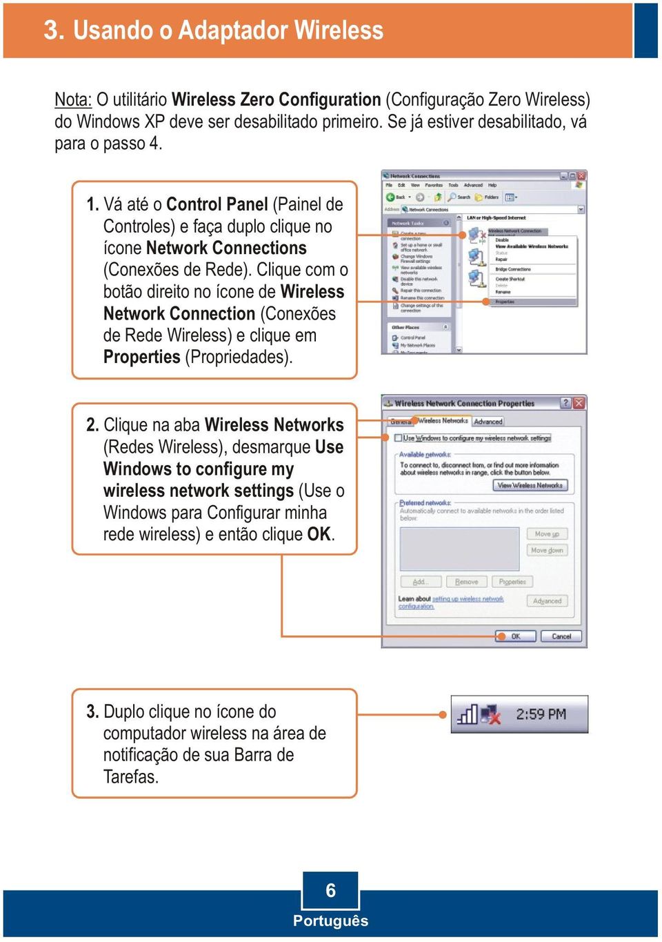 Clique com o botão direito no ícone de Wireless Network Connection (Conexões de Rede Wireless) e clique em Properties (Propriedades). 2.