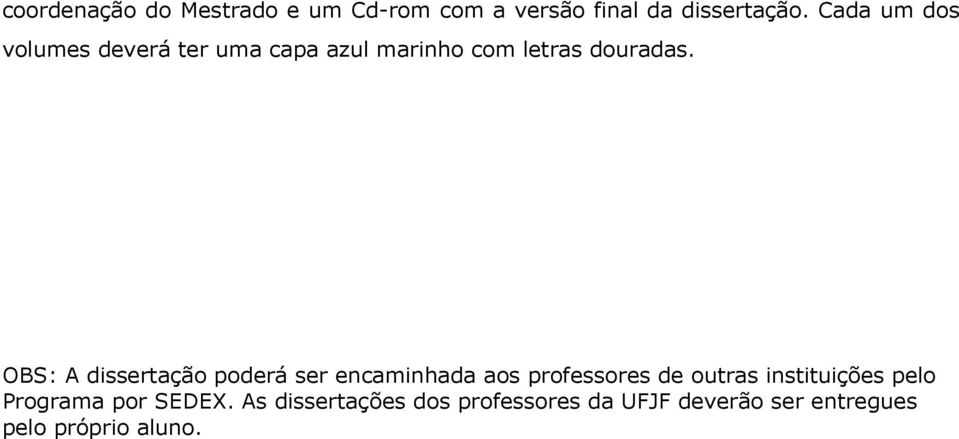 OBS: A dissertação poderá ser encaminhada aos professores de outras instituições