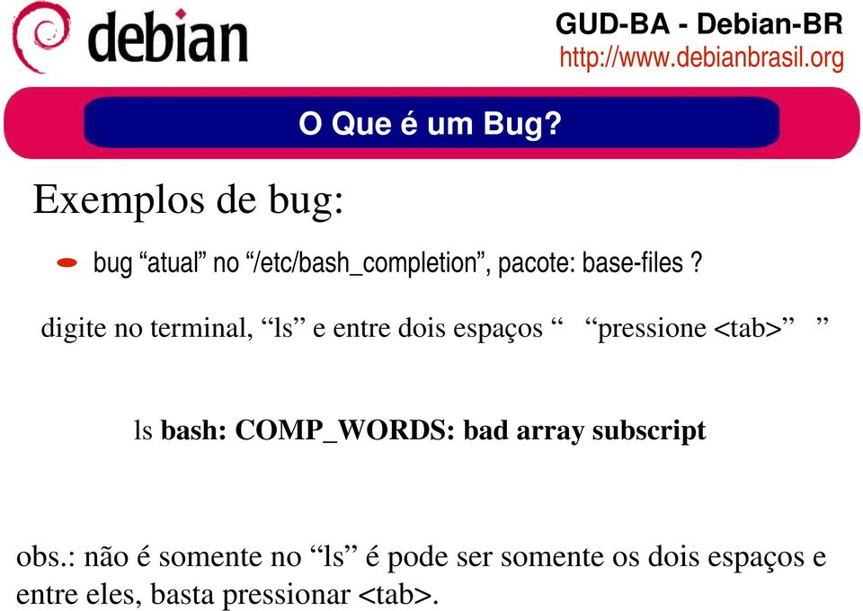 digite no terminal, ls e entre dois espaços pressione <tab> ls bash: