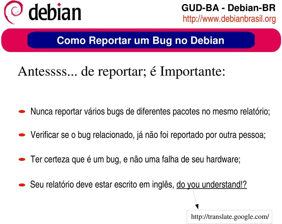 relatório; Verificar se o bug relacionado, já não foi reportado por outra pessoa; Ter