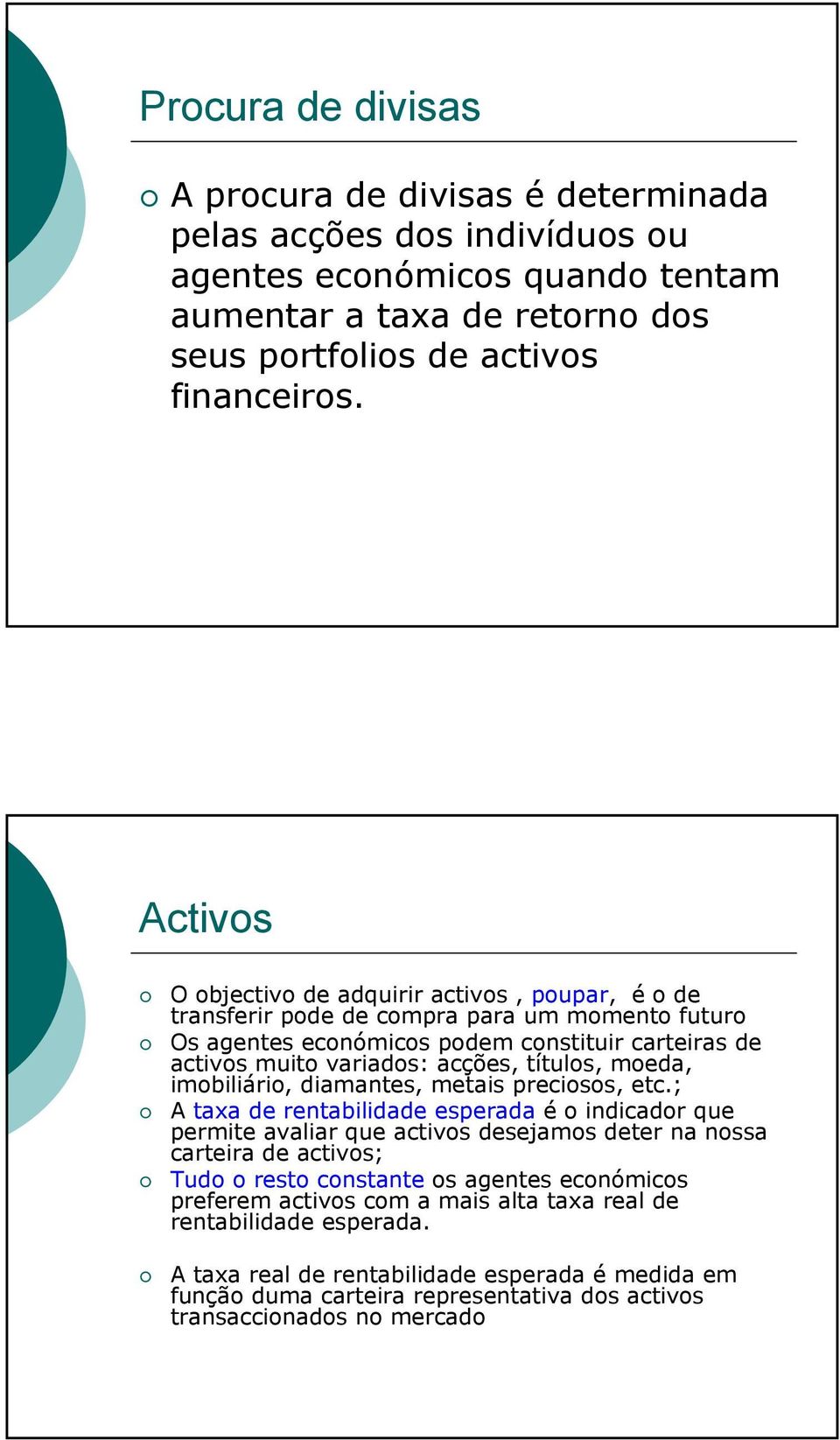 moeda, imobiliário, diamantes, metais preciosos, etc.