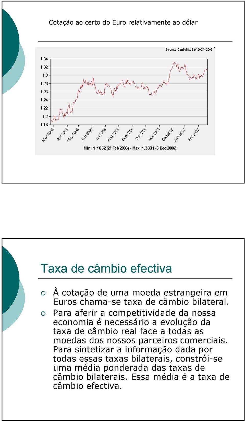 Para aferir a competitividade da nossa economia é necessário a evolução da taxa de câmbio real face a todas as moedas