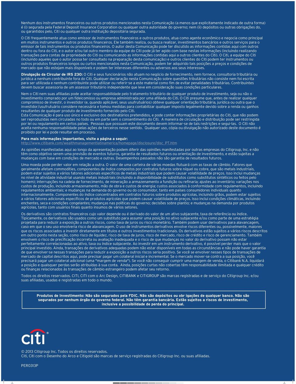 O Citi frequentemente atua como emissor de instrumentos financeiros e outros produtos, atua como agente econômico e negocia como principal em muitos instrumentos e outros produtos financeiros.