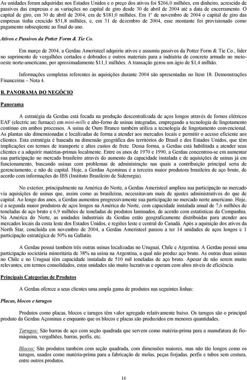 Em 1º de novembro de 2004 o capital de giro das empresas tinha crescido $51,8 milhões, e, em 31 de dezembro de 2004, esse montante foi provisionado como pagamento subseqüente ao final do ano.