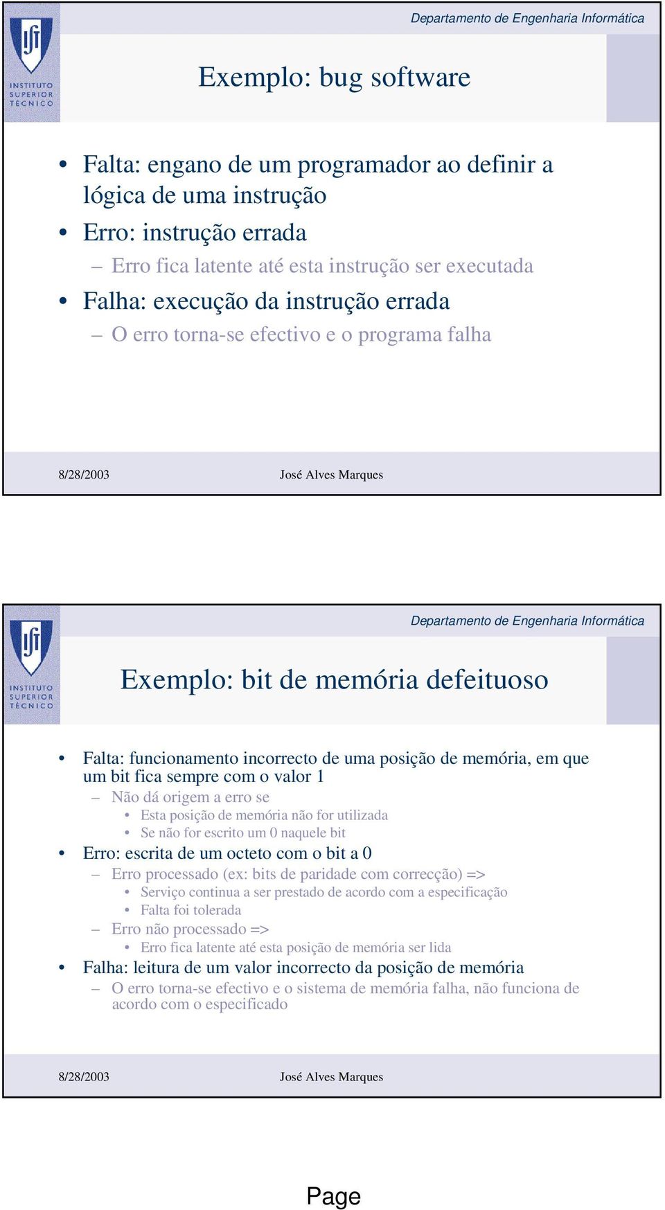 a erro se Esta posição de memória não for utilizada Se não for escrito um 0 naquele bit Erro: escrita de um octeto com o bit a 0 Erro processado (ex: bits de paridade com correcção) => Serviço