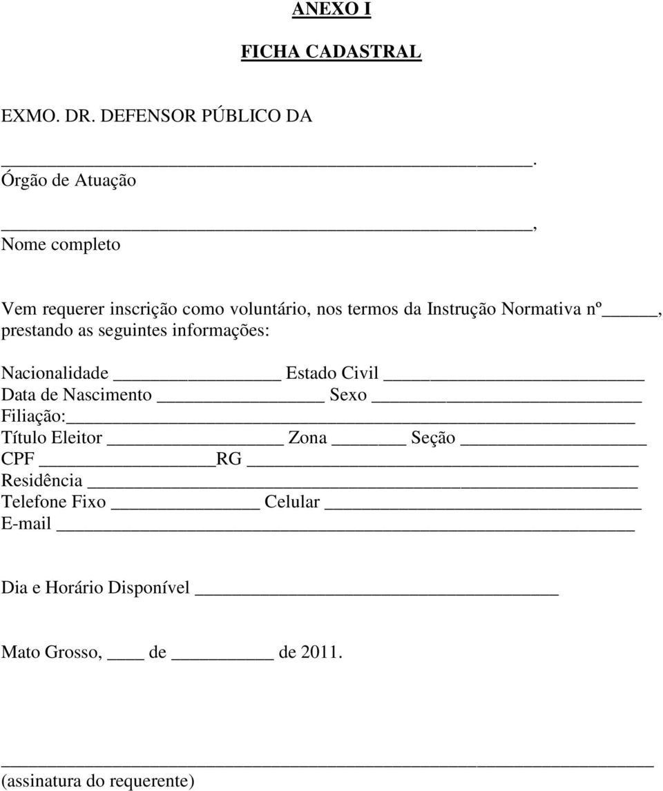 Normativa nº, prestando as seguintes informações: Nacionalidade Estado Civil Data de Nascimento Sexo