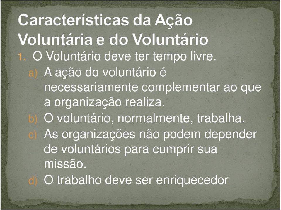 organização realiza. b) O voluntário, normalmente, trabalha.