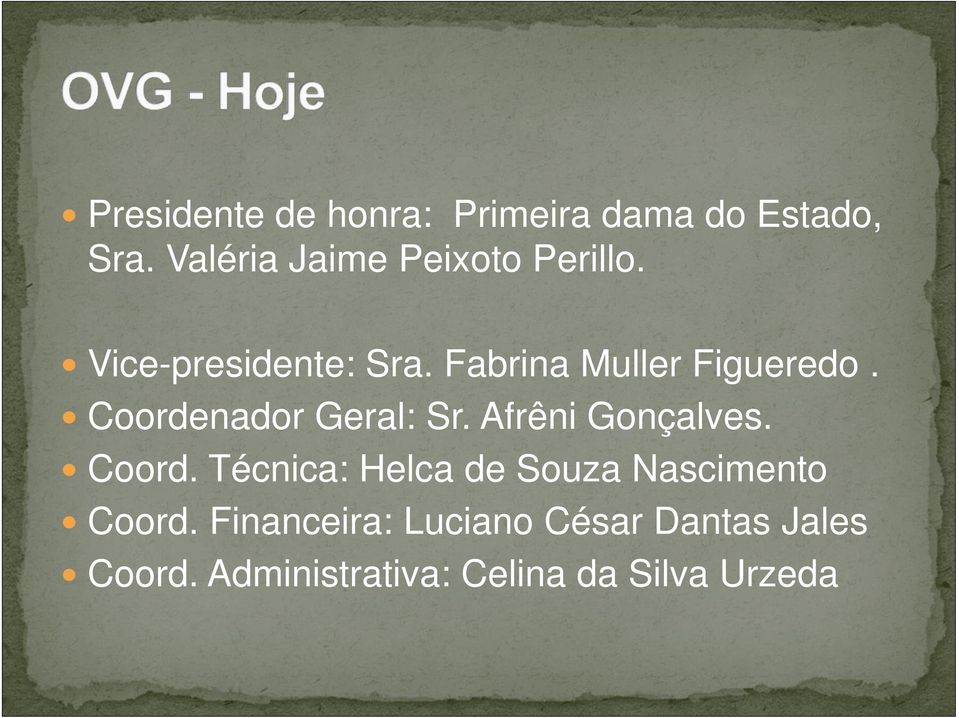 Fabrina Muller Figueredo. Coordenador Geral: Sr. Afrêni Gonçalves. Coord. Técnica: Helca de Souza Nascimento Coord.