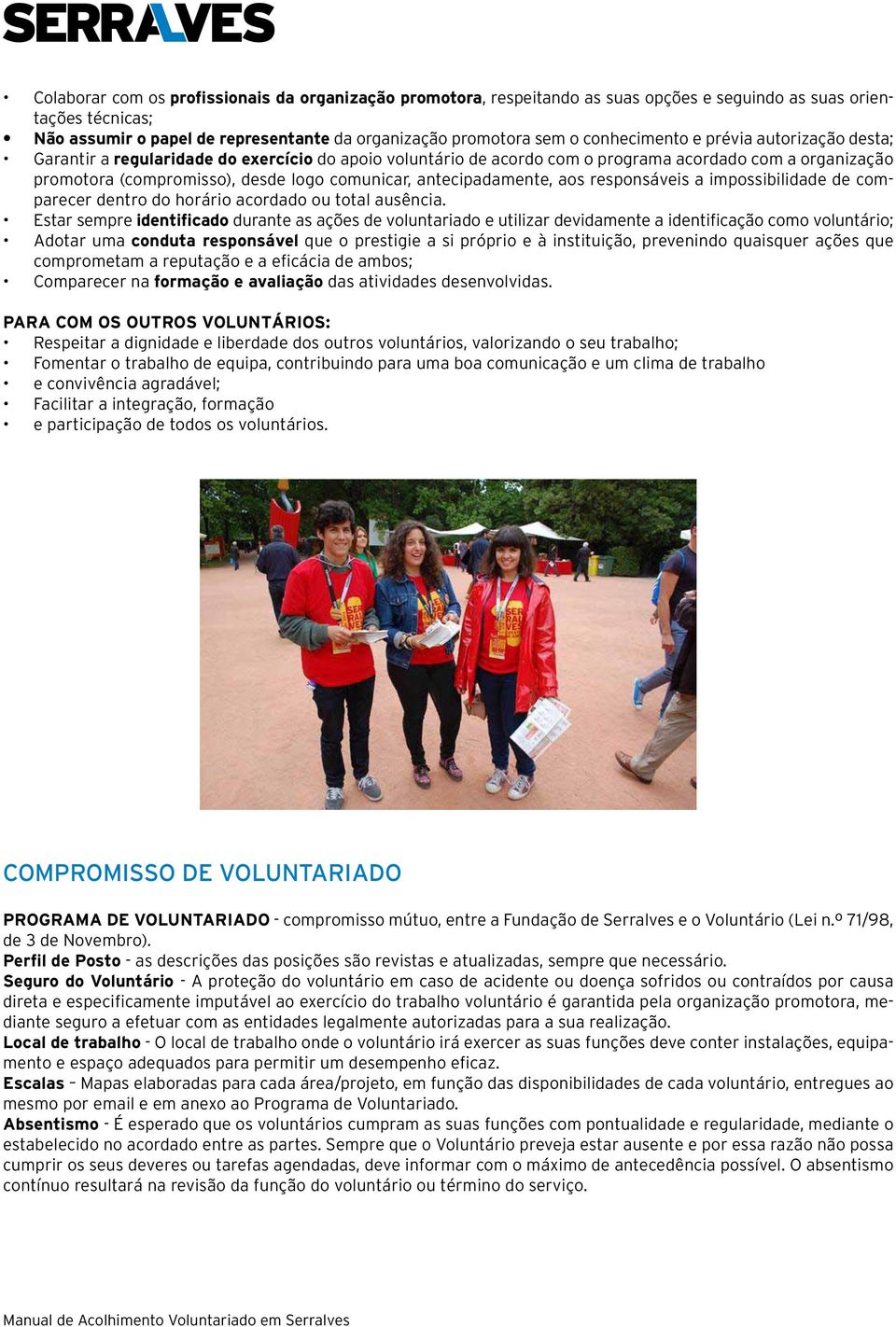 antecipadamente, aos responsáveis a impossibilidade de comparecer dentro do horário acordado ou total ausência.