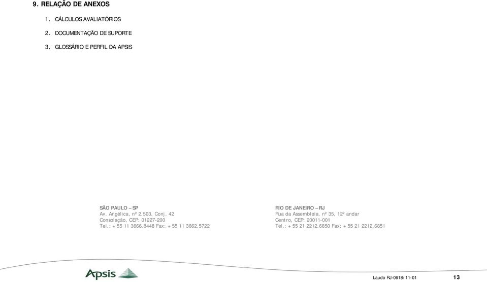 42 Consolação, CEP: 01227-200 Tel.: + 55 11 3666.8448 Fax: + 55 11 3662.