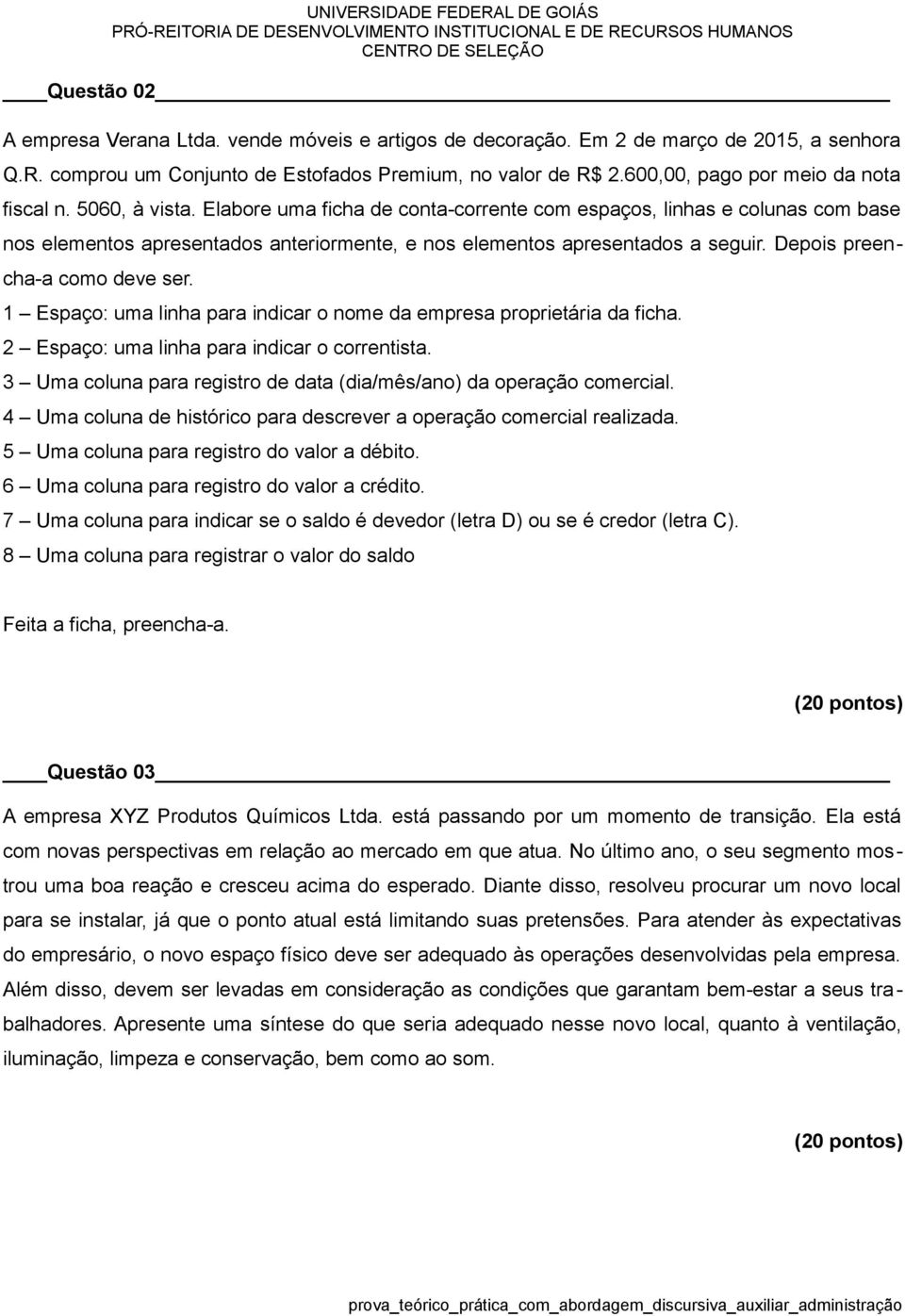 Elabore uma ficha de conta-corrente com espaços, linhas e colunas com base nos elementos apresentados anteriormente, e nos elementos apresentados a seguir. Depois preencha-a como deve ser.