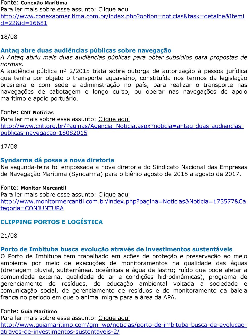 A audiência pública nº 2/2015 trata sobre outorga de autorização à pessoa jurídica que tenha por objeto o transporte aquaviário, constituída nos termos da legislação brasileira e com sede e