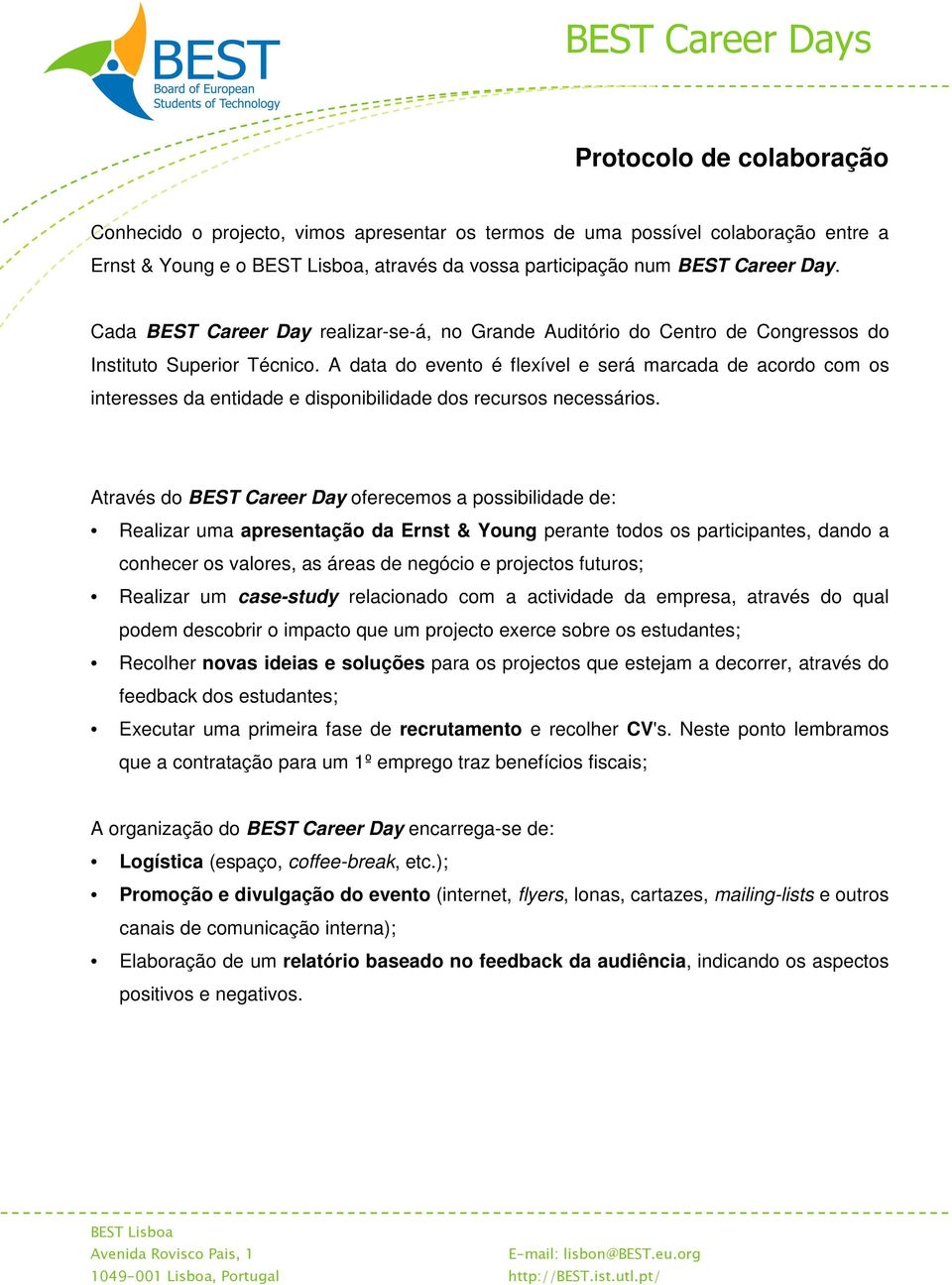 A data do evento é flexível e será marcada de acordo com os interesses da entidade e disponibilidade dos recursos necessários.