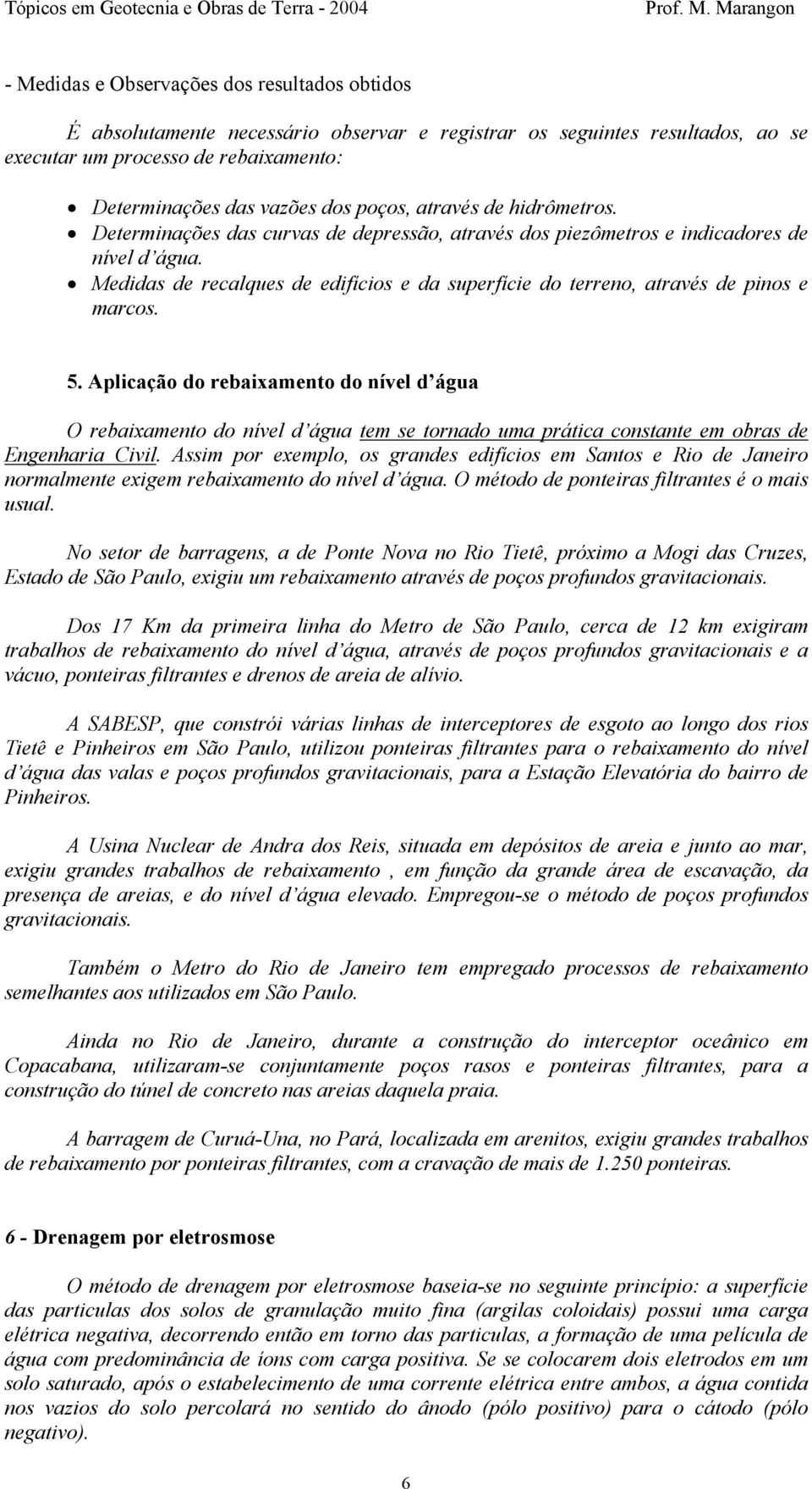 Medidas de recalques de edifícios e da superfície do terreno, através de pinos e marcos. 5.