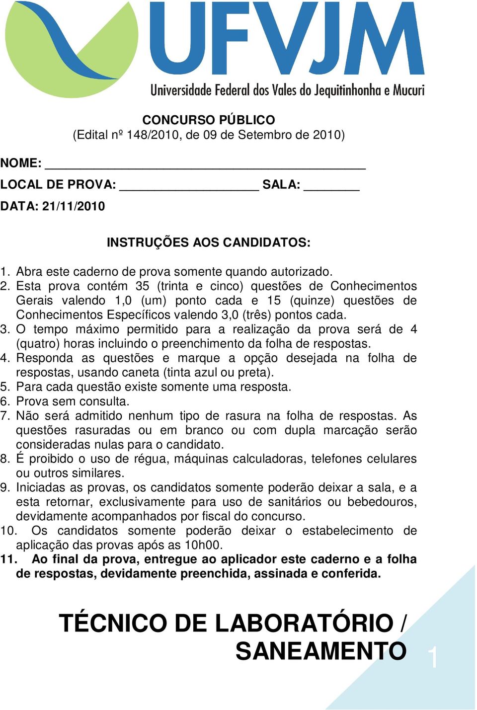 /11/2010 INSTRUÇÕES AOS CANDIDATOS: 1. Abra este caderno de prova somente quando autorizado. 2.