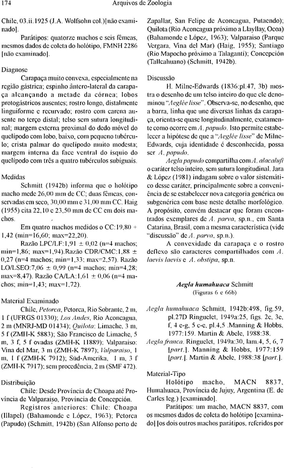 linguiforme c rccurvado; rostro com carcna ausente no terço distai; telso sem sutura longitudinal; margem externa proximal do dedo móvel do quelípodo com lobo, baixo, com pequeno tubereulo; crista