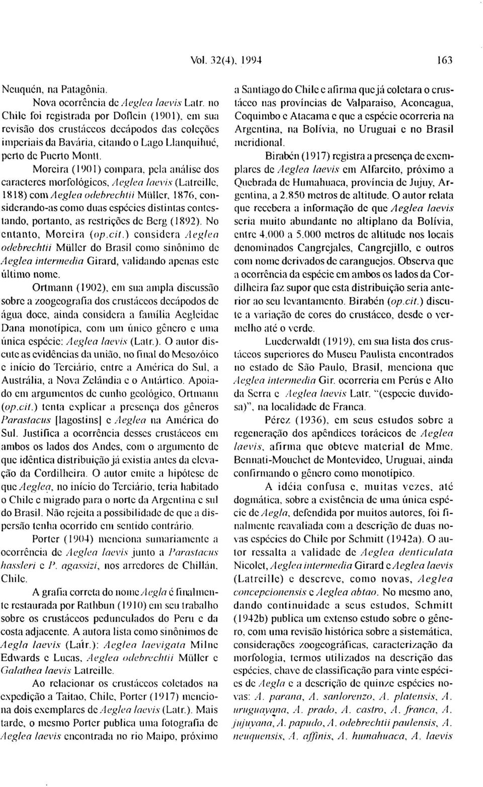 Moreira (1901) compara, pela análise dos caracteres morfológicos, Aeglea laevis (Latrcillc, 1818) com A eglea odebrechtii Müllcr, 1876, considerando-as como duas espécies distintas contestando,