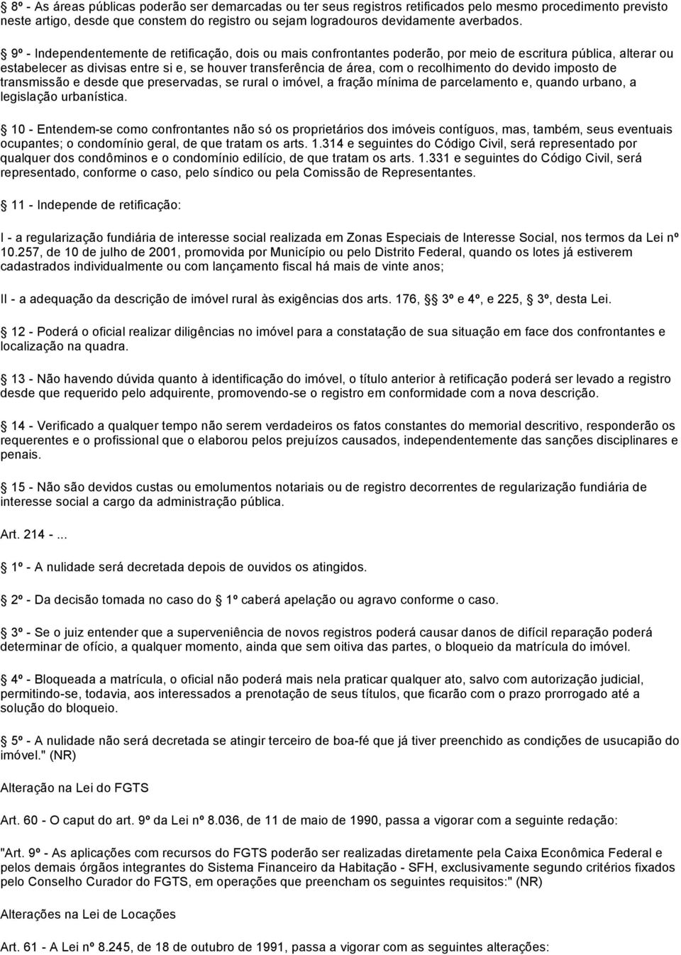 recolhimento do devido imposto de transmissão e desde que preservadas, se rural o imóvel, a fração mínima de parcelamento e, quando urbano, a legislação urbanística.