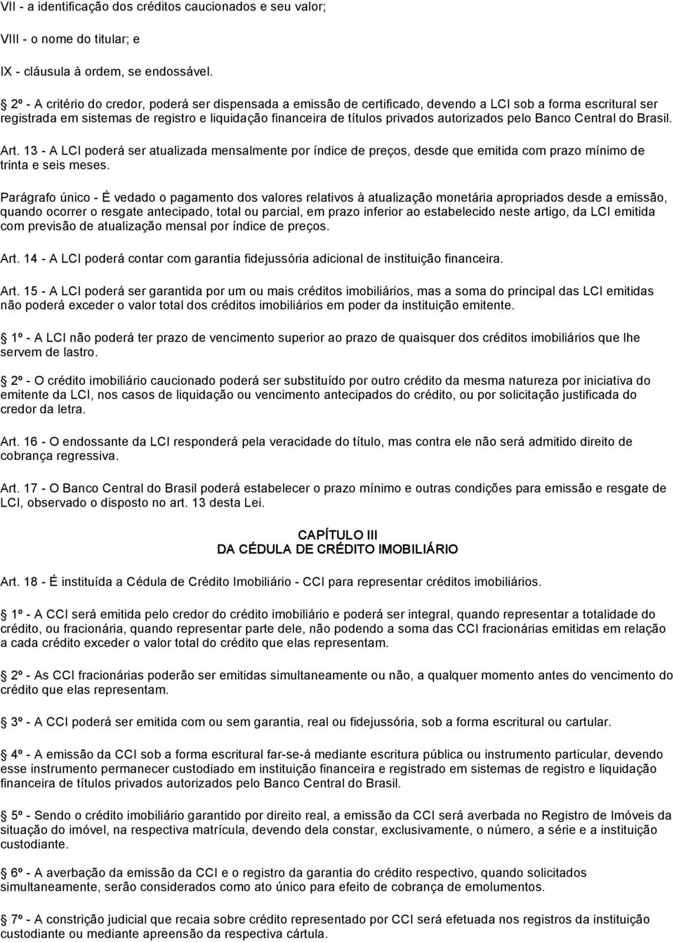 autorizados pelo Banco Central do Brasil. Art. 13 A LCI poderá ser atualizada mensalmente por índice de preços, desde que emitida com prazo mínimo de trinta e seis meses.