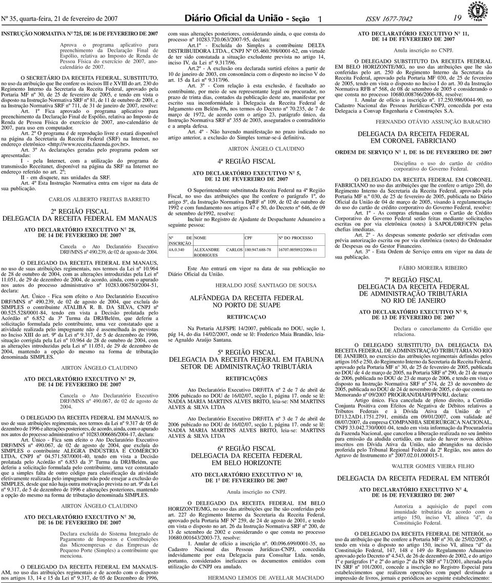 Espólio, relativa ao Imposto de Renda de Pessoa Física do exercício de 2007, anocalendário de 2007.