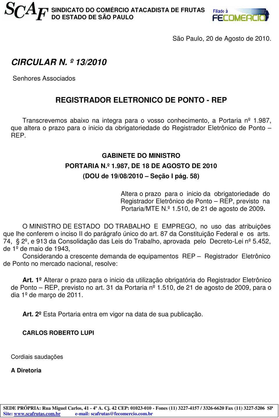58) Altera o prazo para o inicio da obrigatoriedade do Registrador Eletrônico de Ponto REP, previsto na Portaria/MTE N.º 1.510, de 21 de agosto de 2009.