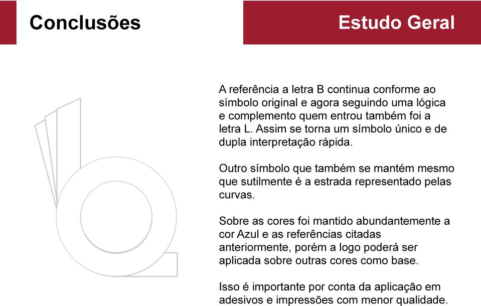 Outro símbolo que também se mantém mesmo que sutilmente é a estrada representado pelas curvas.