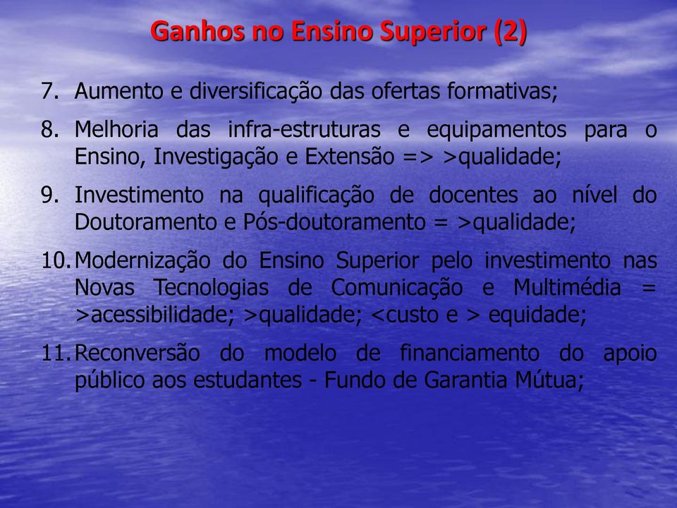 Investimento na qualificação de docentes ao nível do Doutoramento e Pós-doutoramento = >qualidade; 10.