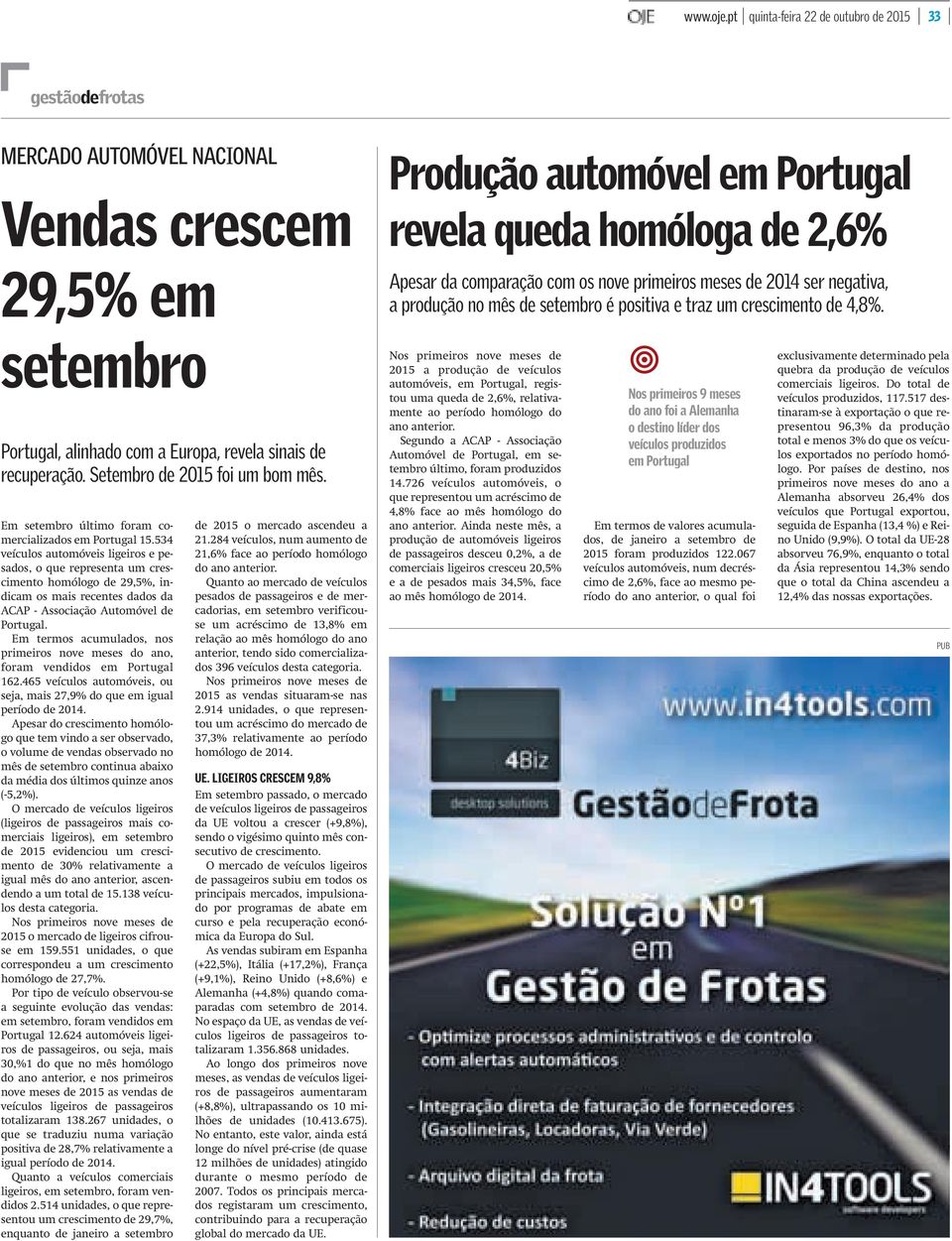 meses de 2014 ser negativa, a produção no mês de setembro é positiva e traz um crescimento de 4,8%. setembro Portugal, alinhado com a Europa, revela sinais de recuperação.