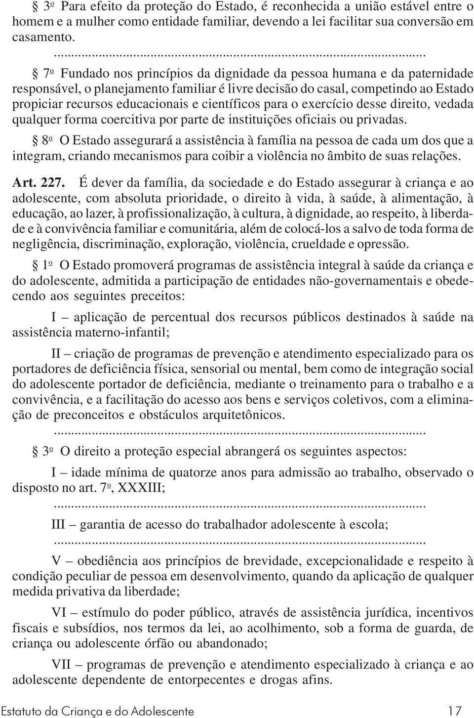 científicos para o exercício desse direito, vedada qualquer forma coercitiva por parte de instituições oficiais ou privadas.