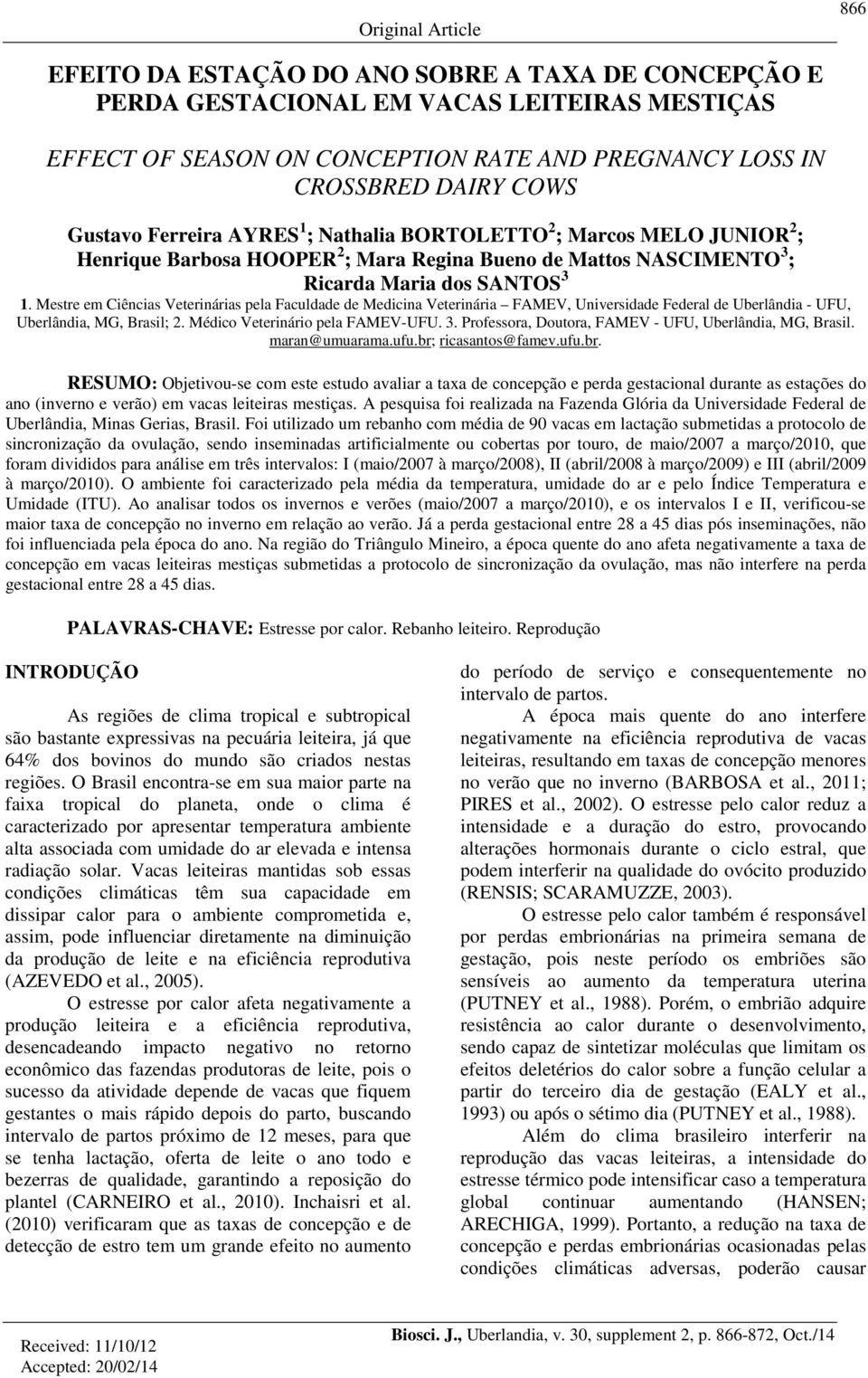 Mestre em Ciências Veterinárias pela Faculdade de Medicina Veterinária FAMEV, Universidade Federal de Uberlândia - UFU, Uberlândia, MG, Brasil; 2. Médico Veterinário pela FAMEV-UFU. 3.