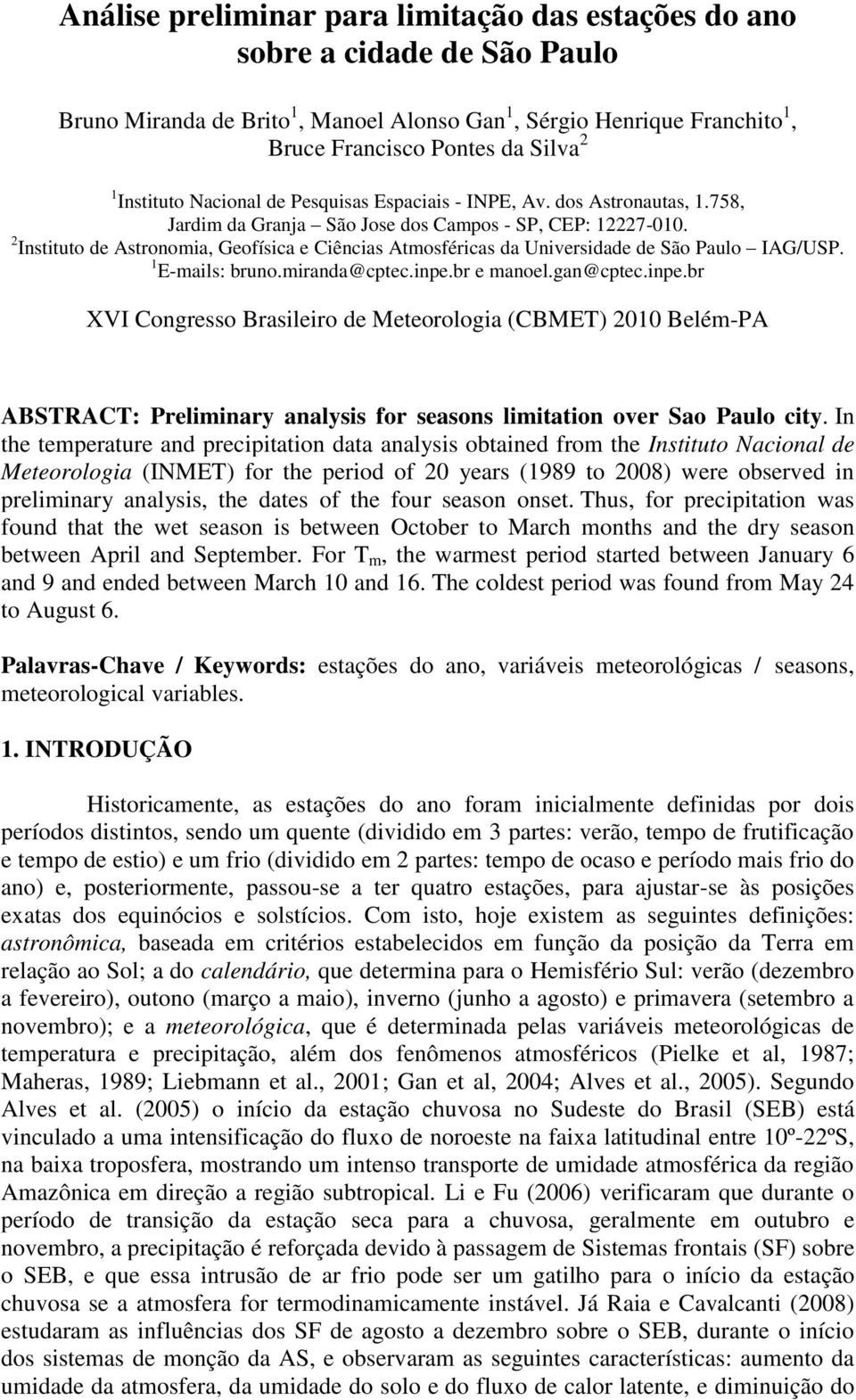 Instituto de Astronomia, Geofísica e Ciências Atmosféricas da Universidade de São Paulo IAG/USP. E-mails: bruno.miranda@cptec.inpe.