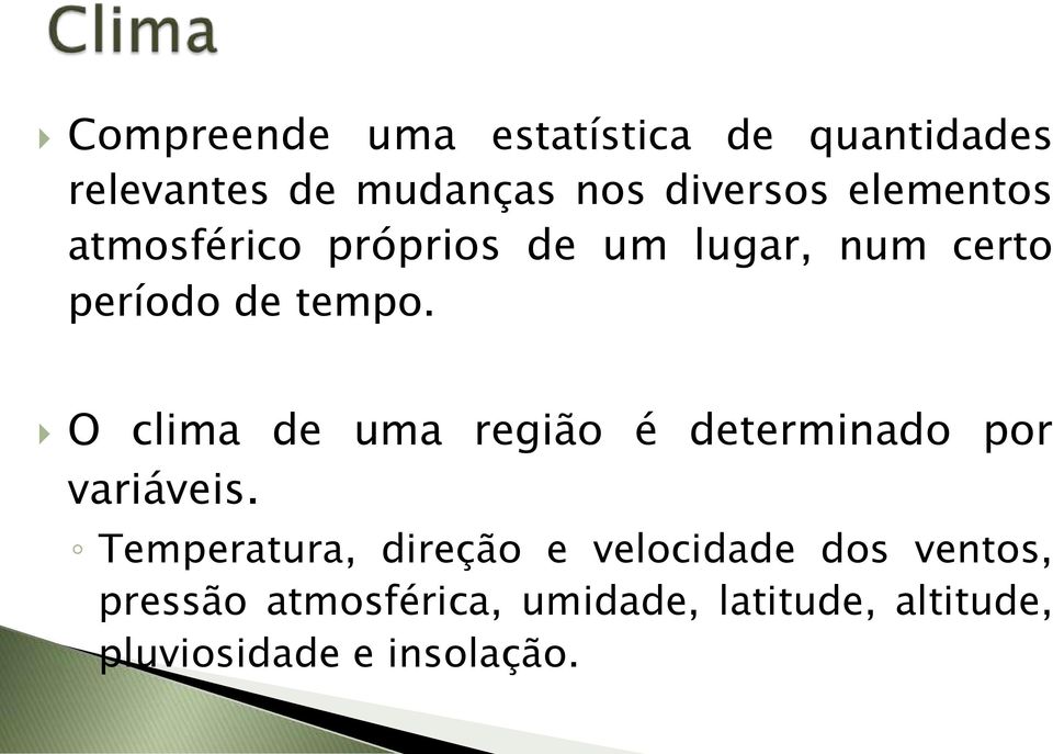 O clima de uma região é determinado por variáveis.