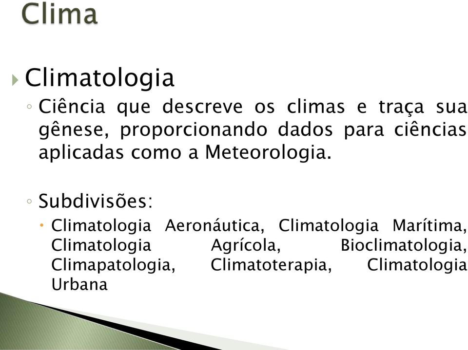 Subdivisões: Climatologia Aeronáutica, Climatologia Marítima,