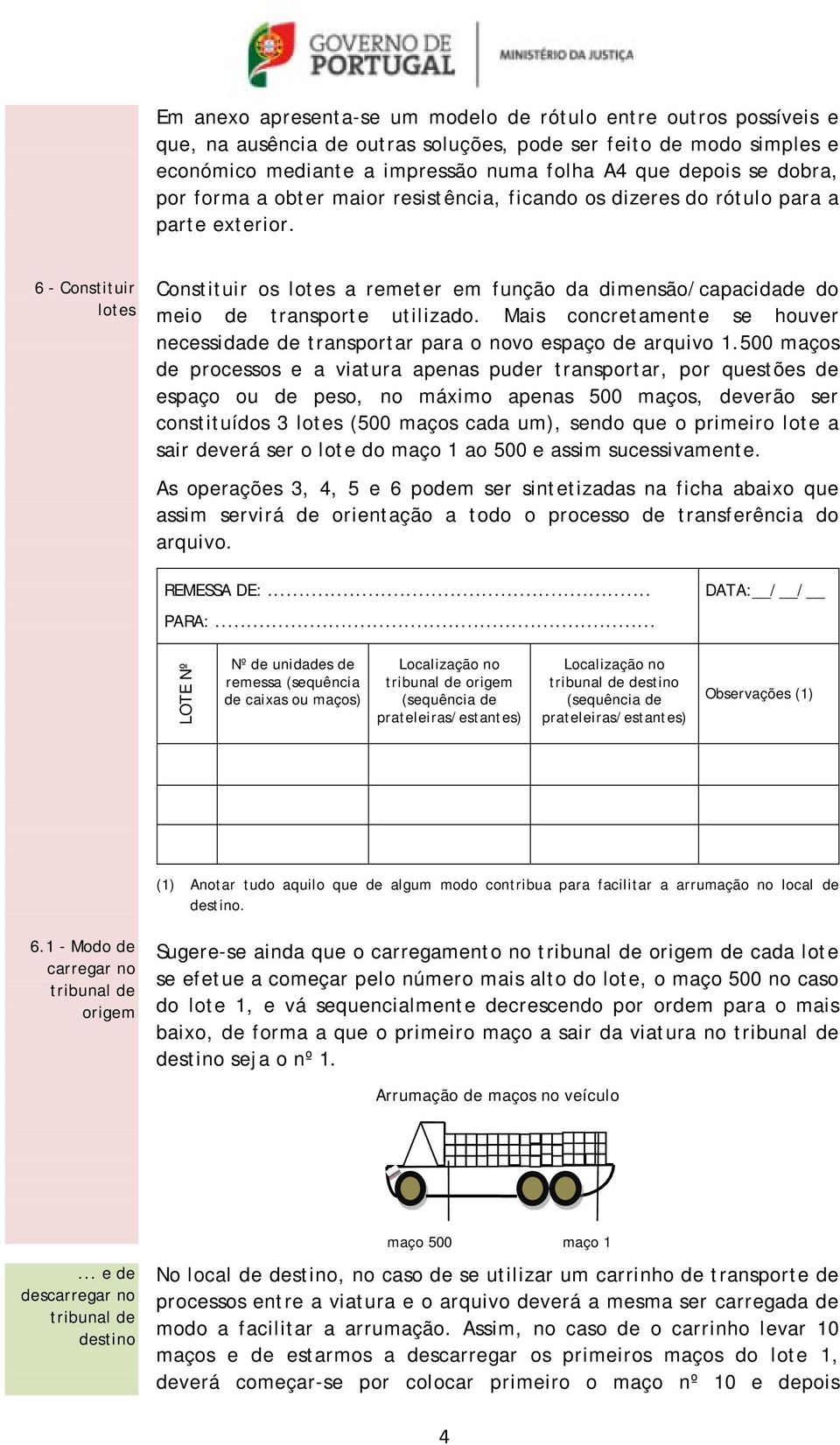 6 - Constituir lotes Constituir os lotes a remeter em função da dimensão/capacidade do meio de transporte utilizado.