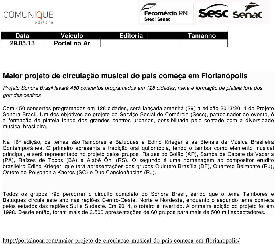 centros Com 450 concertos programados em 128 cidades, será lançada amanhã (29) a edição 2013/2014 do Projeto Sonora Brasil.