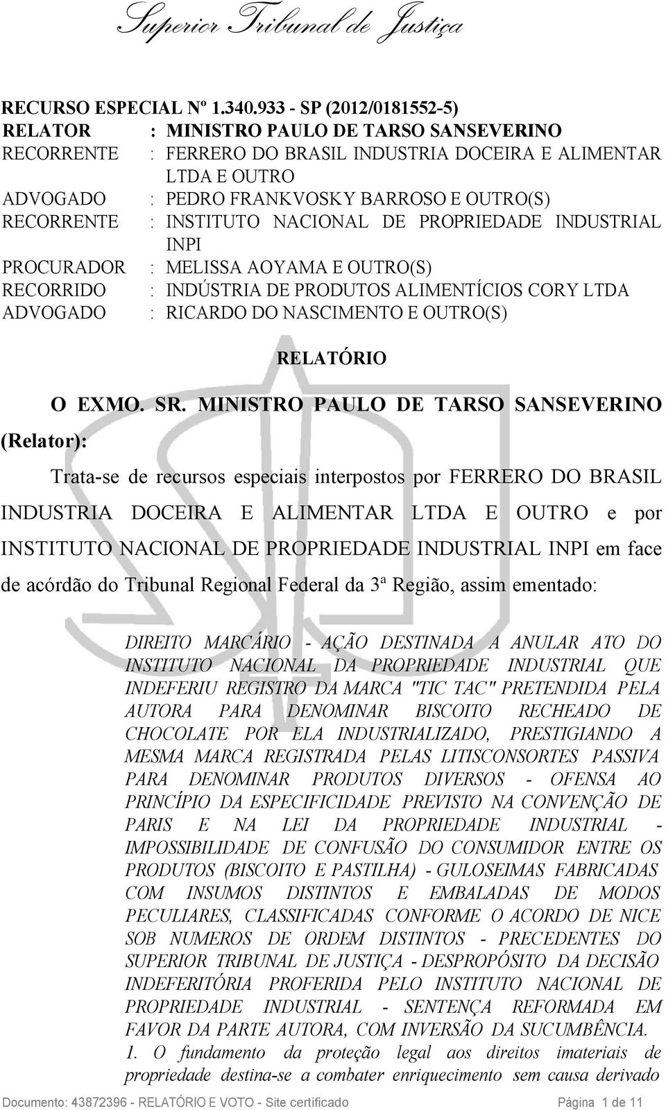 RECORRENTE : INSTITUTO NACIONAL DE PROPRIEDADE INDUSTRIAL INPI PROCURADOR : MELISSA AOYAMA E OUTRO(S) RECORRIDO : INDÚSTRIA DE PRODUTOS ALIMENTÍCIOS CORY LTDA ADVOGADO : RICARDO DO NASCIMENTO E