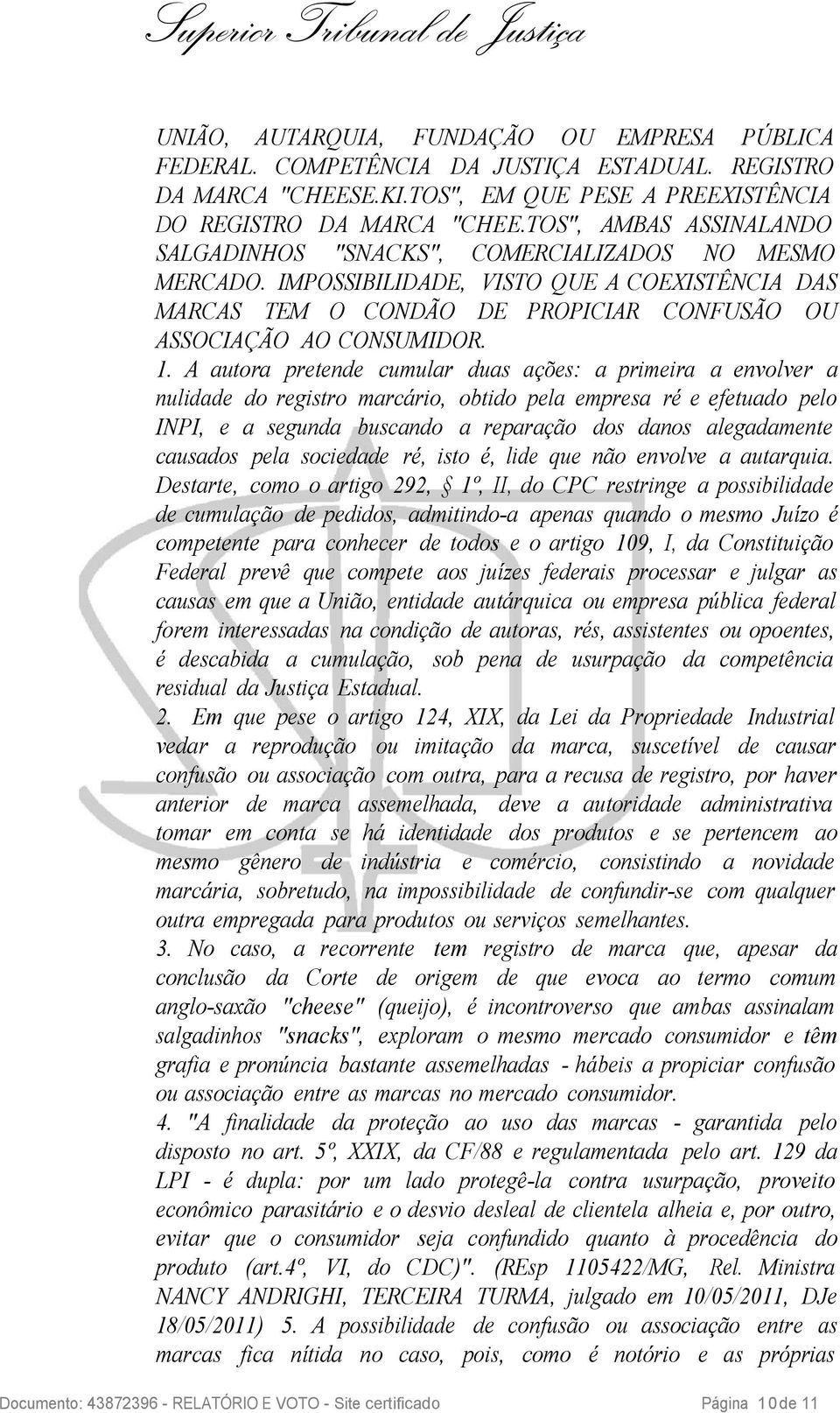 A autora pretende cumular duas ações: a primeira a envolver a nulidade do registro marcário, obtido pela empresa ré e efetuado pelo INPI, e a segunda buscando a reparação dos danos alegadamente