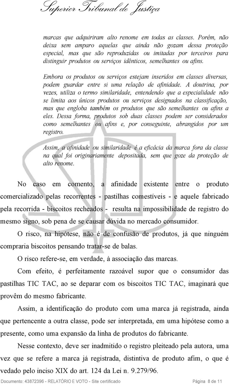 afins. Embora os produtos ou serviços estejam inseridos em classes diversas, podem guardar entre si uma relação de afinidade.