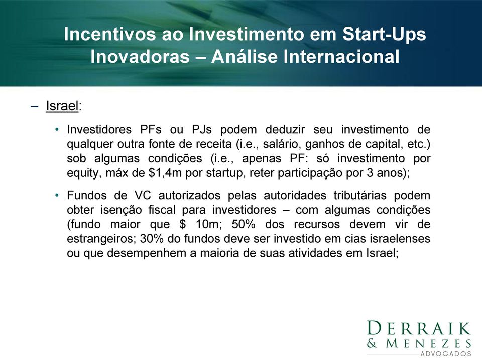 (i.e., apenas PF: só investimento por equity, máx de $1,4m por startup, reter participação por 3 anos); Fundos de VC autorizados pelas