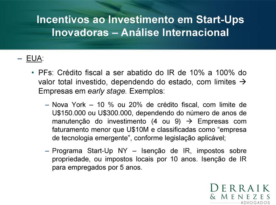 000, dependendo do número de anos de manutenção do investimento (4 ou 9) Empresas com faturamento menor que U$10M e classificadas como