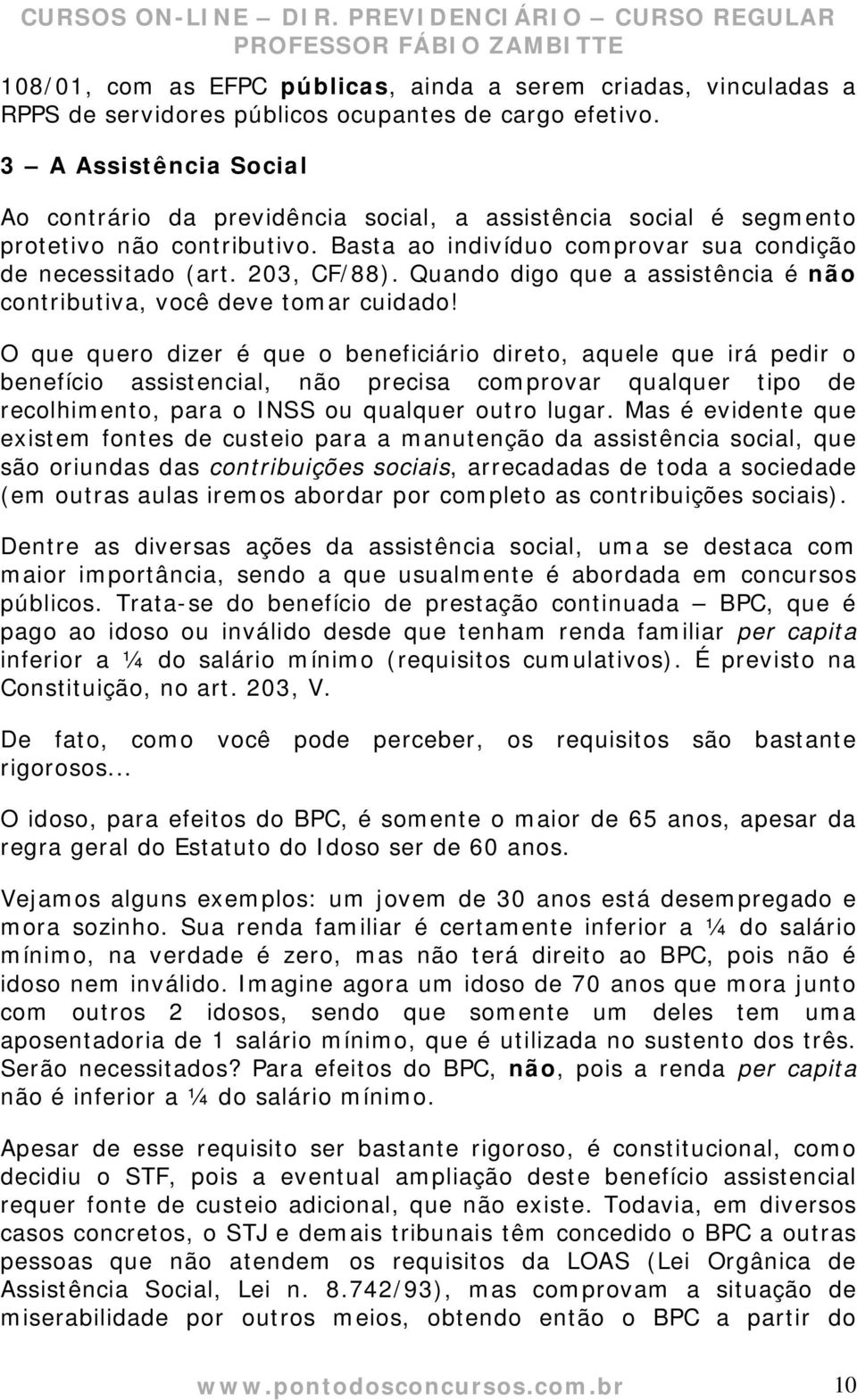 Quando digo que a assistência é não contributiva, você deve tomar cuidado!