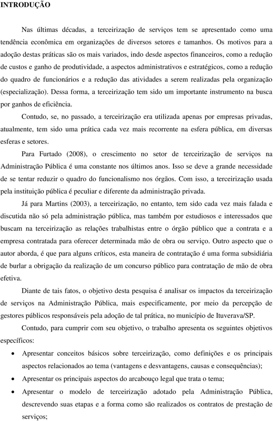 redução do quadro de funcionários e a redução das atividades a serem realizadas pela organização (especialização).