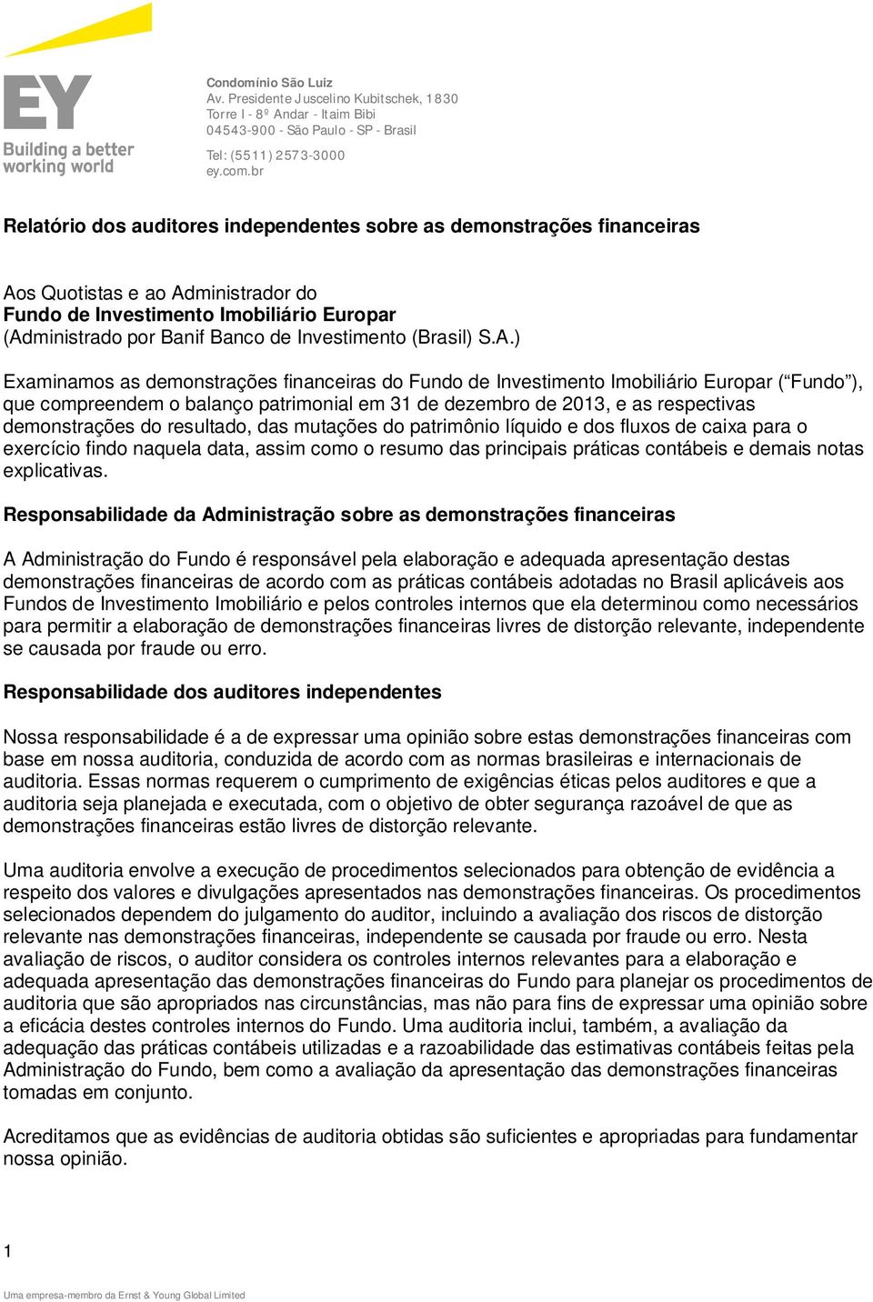 Fundo de Investimento Imobiliário Europar ( Fundo ), que compreendem o balanço patrimonial em 31 de dezembro de 2013, e as respectivas demonstrações do resultado, das mutações do patrimônio líquido e