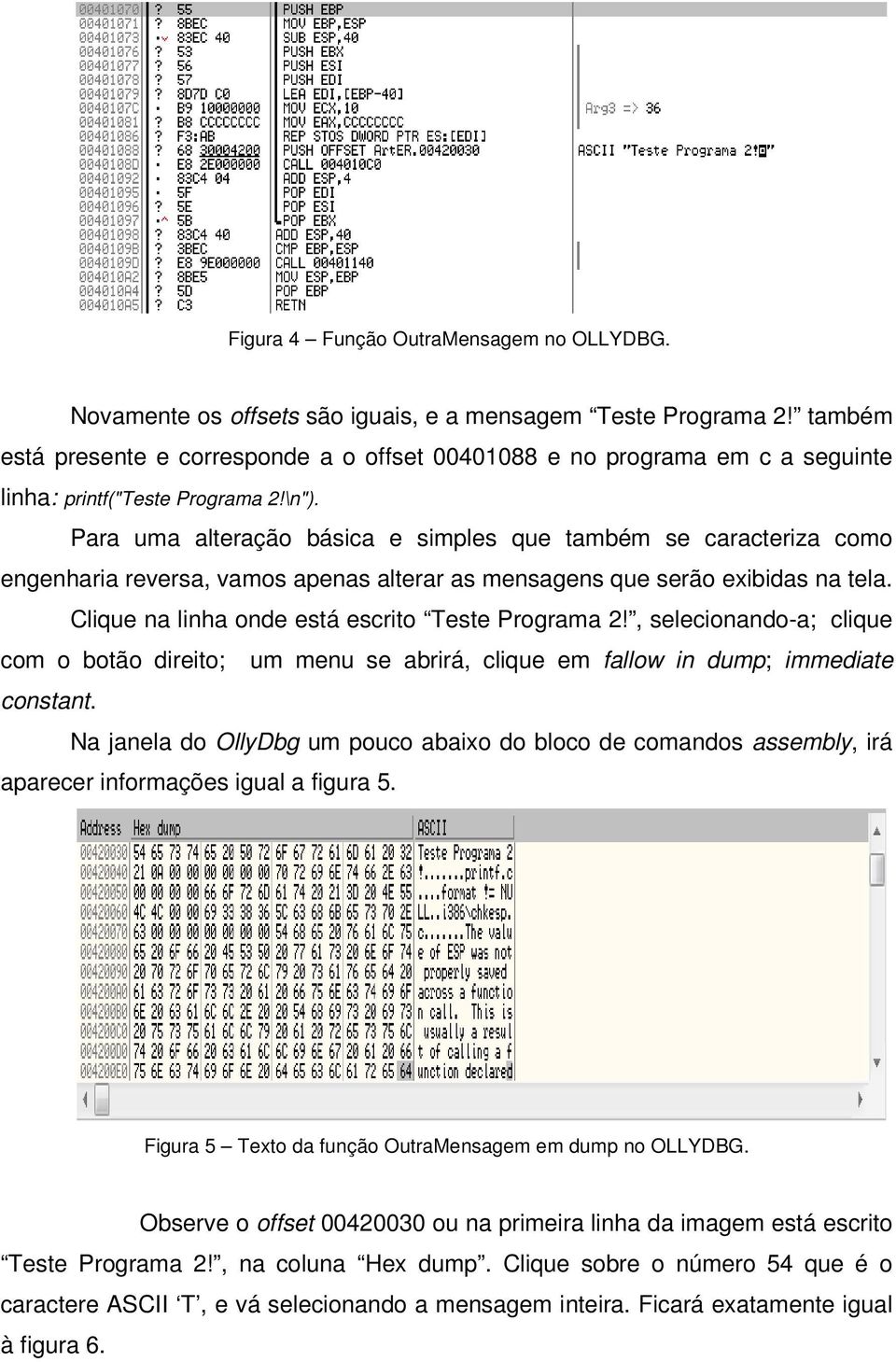 Para uma alteração básica e simples que também se caracteriza como engenharia reversa, vamos apenas alterar as mensagens que serão exibidas na tela. Clique na linha onde está escrito Teste Programa 2!