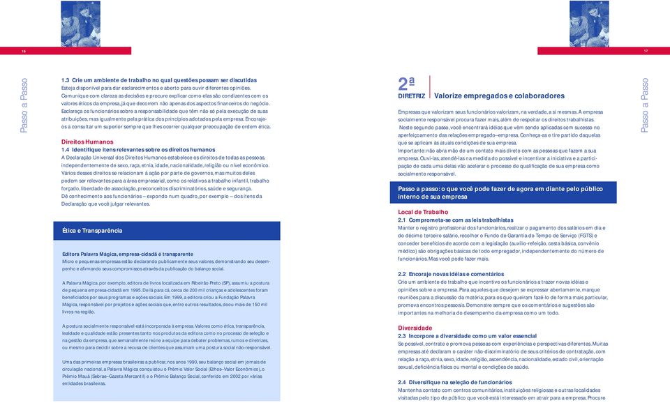 Esclareça os funcionários sobre a responsabilidade que têm não só pela execução de suas atribuições, mas igualmente pela prática dos princípios adotados pela empresa.