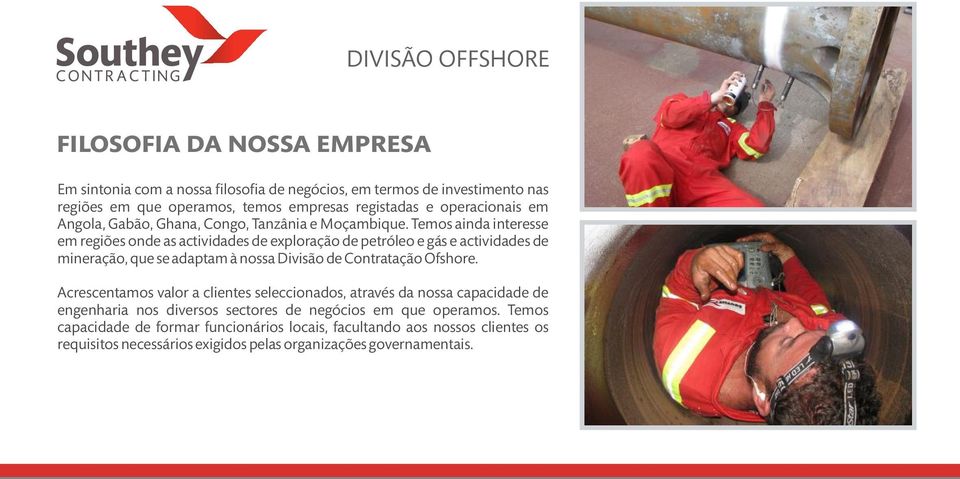 Temos ainda interesse em regiões onde as actividades de exploração de petróleo e gás e actividades de mineração, que se adaptam à nossa Divisão de Contratação Ofshore.